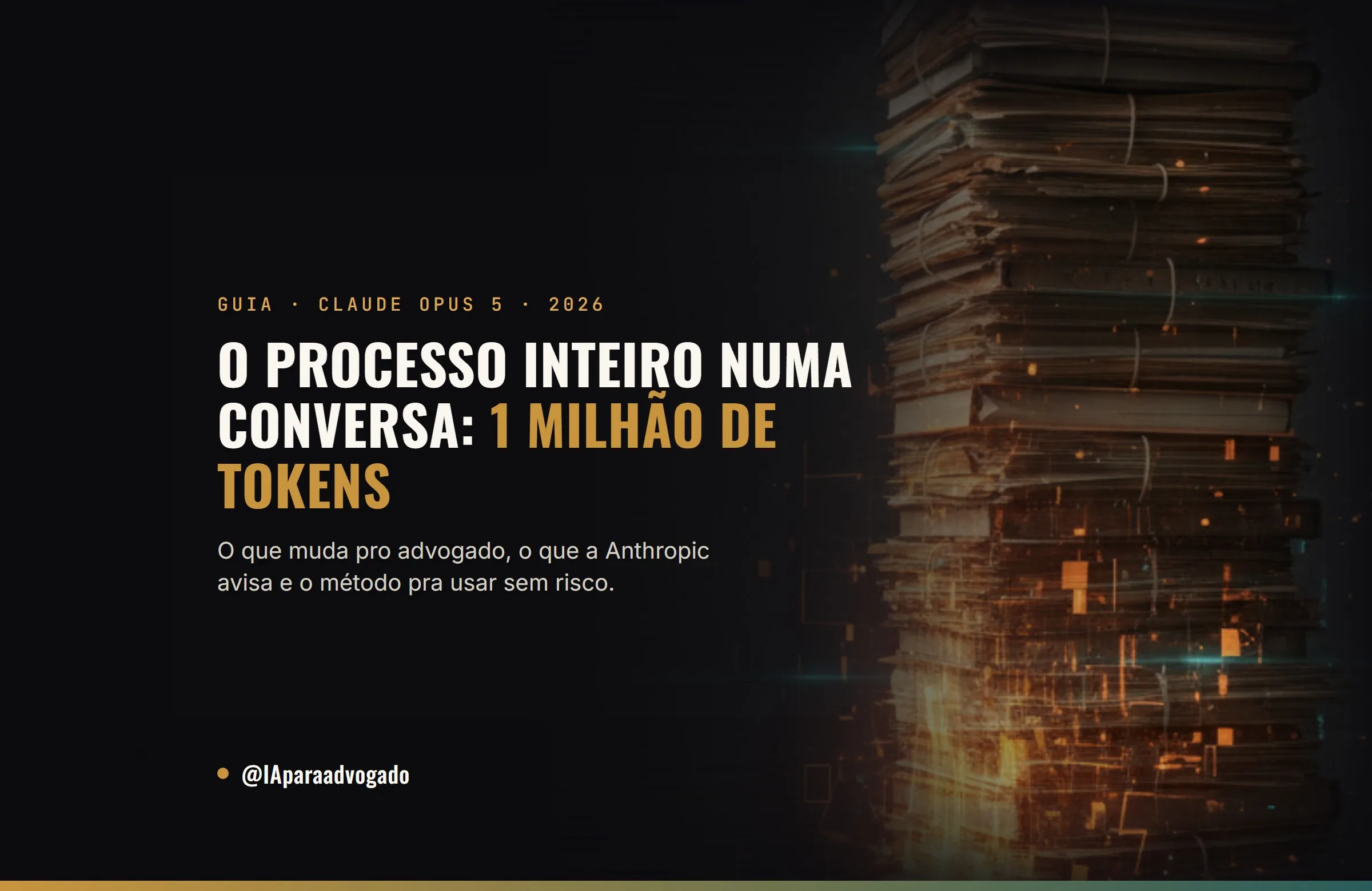 Claude com 1 milhão de tokens: o processo inteiro cabe numa conversa. A leitura continua sendo sua